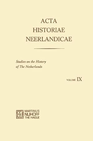 Image du vendeur pour Acta Historiae Neerlandicae IX: Studies on the History of the Netherlands by Baetens, R., Dijk, H. Van, Duke, Rosemary, Kessel, P. J. Van, Roorda, D. J., Santen-Mout, Nicolette Van, Stols, E., Swart, K. W., Sijes, B. A., Tamse, C. A., Balthazar, H. [Paperback ] mis en vente par booksXpress