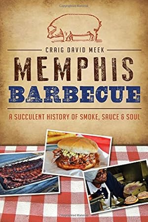 Seller image for Memphis Barbecue: A Succulent History of Smoke, Sauce & Soul (American Palate) by Meek, Craig David [Paperback ] for sale by booksXpress