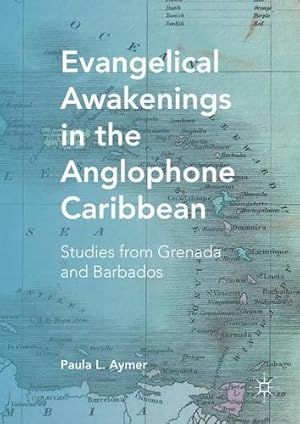 Seller image for Evangelical Awakenings in the Anglophone Caribbean: Studies from Grenada and Barbados by Aymer, Paula L. [Hardcover ] for sale by booksXpress