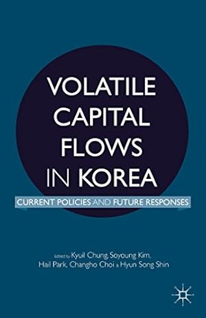 Image du vendeur pour Volatile Capital Flows in Korea: Current Policies and Future Responses [Hardcover ] mis en vente par booksXpress