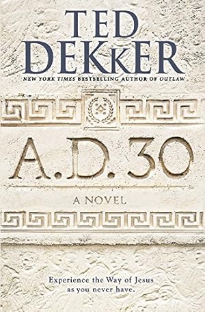 Seller image for A.D. 30: A Novel by Dekker, Ted [Hardcover ] for sale by booksXpress