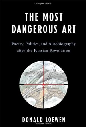 Bild des Verkufers fr The Most Dangerous Art: Poetry, Politics, and Autobiography after the Russian Revolution by Donald Loewen [Hardcover ] zum Verkauf von booksXpress