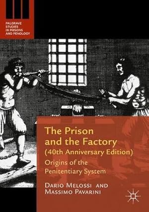 Seller image for The Prison and the Factory (40th Anniversary Edition): Origins of the Penitentiary System (Palgrave Studies in Prisons and Penology) by Melossi, Dario, Pavarini, Massimo [Paperback ] for sale by booksXpress