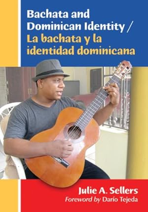 Image du vendeur pour Bachata and Dominican Identity / La bachata y la identidad dominicana by Julie A Sellers, Foreword by Darío Tejeda [Paperback ] mis en vente par booksXpress