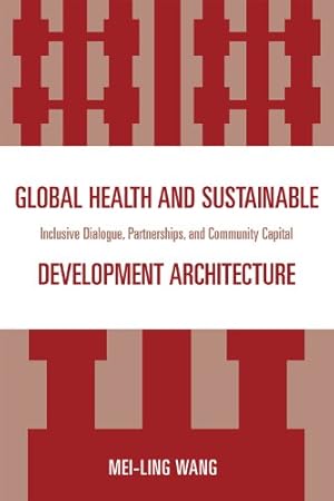 Seller image for Global Health and Sustainable Development Architecture: Inclusive Dialogue, Partnerships, and Community Capital by Wang, Mei-Ling [Hardcover ] for sale by booksXpress