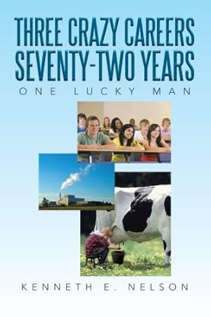 Bild des Verkufers fr Three Crazy Careers Seventy-two Years: One Lucky Man by Nelson, Kenneth E. [Paperback ] zum Verkauf von booksXpress