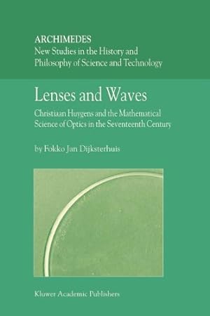 Immagine del venditore per Lenses and Waves: Christiaan Huygens and the Mathematical Science of Optics in the Seventeenth Century (Archimedes) by Dijksterhuis, Fokko Jan [Paperback ] venduto da booksXpress
