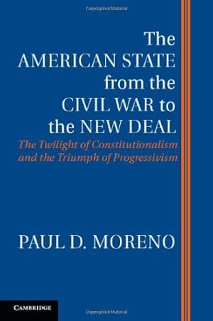 Immagine del venditore per The American State from the Civil War to the New Deal: The Twilight of Constitutionalism and the Triumph of Progressivism by Moreno, Paul D. [Hardcover ] venduto da booksXpress