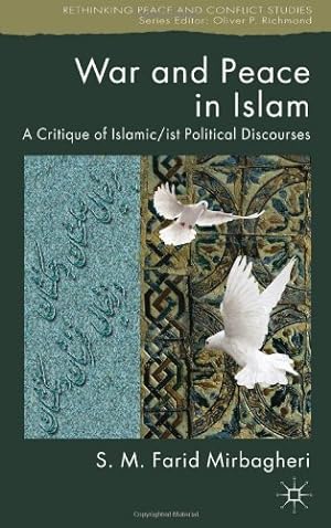Bild des Verkufers fr War and Peace in Islam: A Critique of Islamic/ist Political Discourses (Rethinking Peace and Conflict Studies) by Mirbagheri, SM Farid [Hardcover ] zum Verkauf von booksXpress