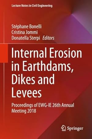 Seller image for Internal Erosion in Earthdams, Dikes and Levees: Proceedings of EWGIE 26th Annual Meeting 2018 (Lecture Notes in Civil Engineering) [Hardcover ] for sale by booksXpress