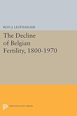 Seller image for The Decline of Belgian Fertility, 1800-1970 (Princeton Legacy Library) by Lesthaeghe, Ron J. [Paperback ] for sale by booksXpress