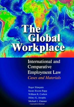 Imagen del vendedor de The Global Workplace: International and Comparative Employment Law - Cases and Materials by Blanpain, Roger, Bisom-Rapp, Susan, Corbett, William R., Josephs, Hilary K., Zimmer, Michael J. [Hardcover ] a la venta por booksXpress