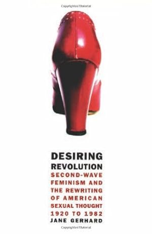 Seller image for Desiring Revolution: Second-wave Feminism and the Rewriting of American Sexual Thought, 1920 to 1982 by Gerhard, Jane [Paperback ] for sale by booksXpress