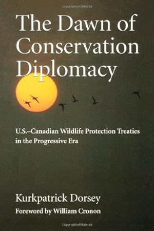 Seller image for The Dawn of Conservation Diplomacy: U.S.-Canadian Wildlife Protection Treaties in the Progressive Era (Weyerhaeuser Environmental Books) by Dorsey, Kurkpatrick [Paperback ] for sale by booksXpress