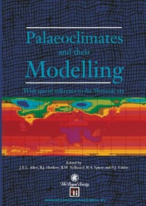 Seller image for Palaeoclimates and their Modelling: With special reference to the Mesozoic era by Allen, J.R.L., Hoskins, B.J., Valdes, P.J., Sellwood, B.W., Spicer, R. [Paperback ] for sale by booksXpress