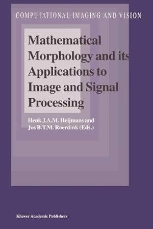 Immagine del venditore per Mathematical Morphology and its Applications to Image and Signal Processing (Computational Imaging and Vision) [Paperback ] venduto da booksXpress