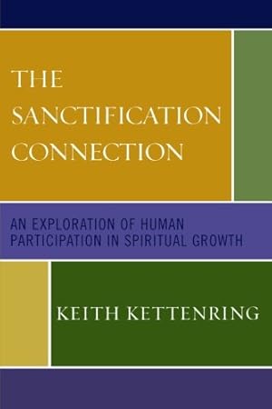 Seller image for The Sanctification Connection: An Exploration of Human Participation in Spiritual Growth by Kettenring, Keith [Paperback ] for sale by booksXpress