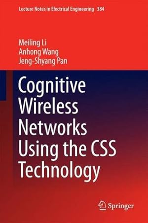 Seller image for Cognitive Wireless Networks Using the CSS Technology (Lecture Notes in Electrical Engineering) by Li, Meiling, Wang, Anhong, Pan, Jeng-Shyang [Hardcover ] for sale by booksXpress
