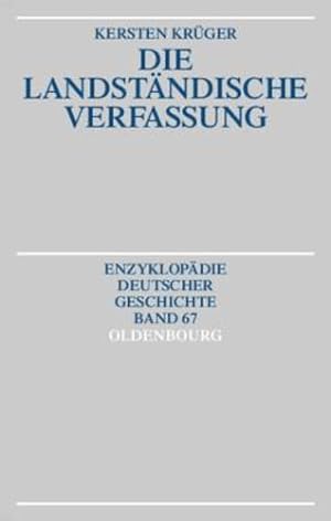 Bild des Verkufers fr Die Landstandische Verfassung (Enzyklopädie Deutscher Geschichte) (German Edition) by Kruger, Kersten [Hardcover ] zum Verkauf von booksXpress