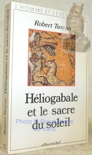 Bild des Verkufers fr Hliogabale et le sacre du soleil. Collection L'homme et l'vnement. zum Verkauf von Bouquinerie du Varis
