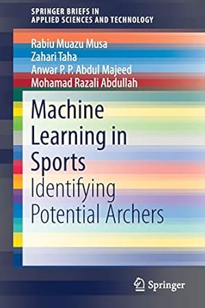 Immagine del venditore per Machine Learning in Sports: Identifying Potential Archers (SpringerBriefs in Applied Sciences and Technology) by Muazu Musa, Rabiu [Paperback ] venduto da booksXpress