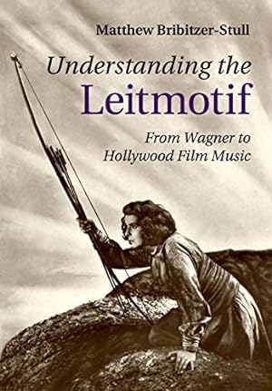 Immagine del venditore per Understanding the Leitmotif: From Wagner to Hollywood Film Music by Bribitzer-Stull, Matthew [Paperback ] venduto da booksXpress