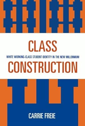 Image du vendeur pour Class Construction: White Working-Class Student Identity in the New Millennium by Freie, Carrie [Paperback ] mis en vente par booksXpress