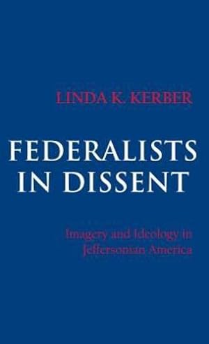 Immagine del venditore per Federalists in Dissent: Imagery and Ideology in Jeffersonian America by Kerber, Linda K. [Hardcover ] venduto da booksXpress