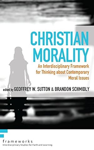 Image du vendeur pour Christian Morality (Frameworks: Interdisciplinary Studies for Faith and Learning) [Hardcover ] mis en vente par booksXpress