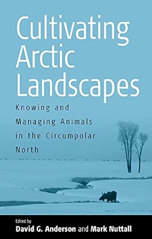 Immagine del venditore per Cultivating Arctic Landscapes: Knowing and Managing Animals in the Circumpolar North [Paperback ] venduto da booksXpress