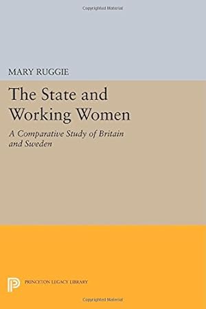 Seller image for The State and Working Women: A Comparative Study of Britain and Sweden (Princeton Legacy Library) by Ruggie, Mary [Paperback ] for sale by booksXpress