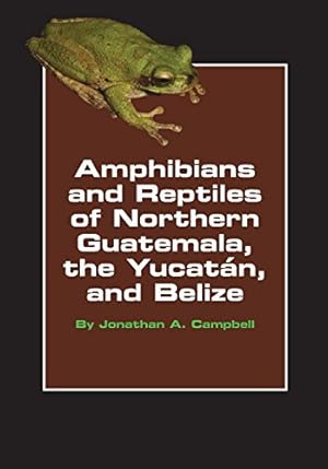 Seller image for Amphibians and Reptiles of Northern Guatemala, the Yucatan, and Belize (Animal Natural History Series) by Campbell, Jonathan A. [Paperback ] for sale by booksXpress
