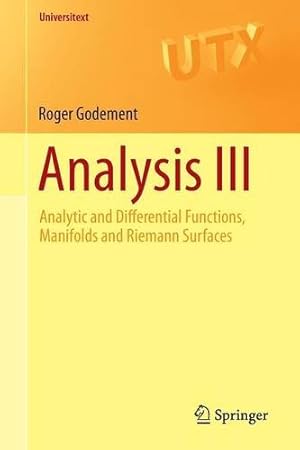 Seller image for Analysis III: Analytic and Differential Functions, Manifolds and Riemann Surfaces (Universitext) by Godement, Roger [Paperback ] for sale by booksXpress