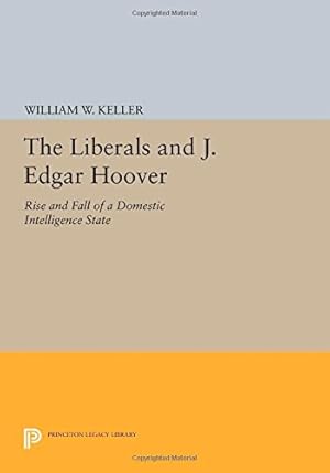 Immagine del venditore per The Liberals and J. Edgar Hoover: Rise and Fall of a Domestic Intelligence State (Princeton Legacy Library) by Keller, William W. [Paperback ] venduto da booksXpress