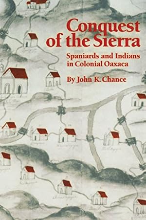 Image du vendeur pour Conquest of the Sierra: Spaniards and Indians in Colonial Oaxaca by Chance, John K. [Paperback ] mis en vente par booksXpress