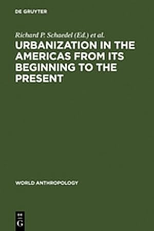 Bild des Verkufers fr Urbanization in the Americas from its Beginning to the Present (World Anthropology) [Hardcover ] zum Verkauf von booksXpress