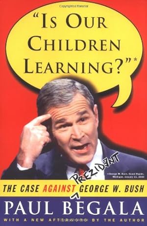 Imagen del vendedor de Is Our Children Learning?: The Case Against George W. Bush by Begala, Paul [Paperback ] a la venta por booksXpress