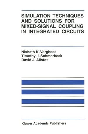 Bild des Verkufers fr Simulation Techniques and Solutions for Mixed-Signal Coupling in Integrated Circuits (The Springer International Series in Engineering and Computer Science) by Verghese, Nishath K., Schmerbeck, Timothy J., Allstot, David J. [Hardcover ] zum Verkauf von booksXpress