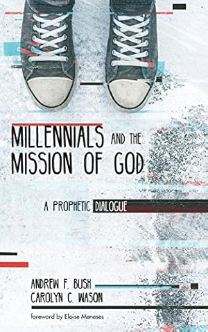 Image du vendeur pour Millennials and the Mission of God: A Prophetic Dialogue by Bush, Andrew F., Wason, Carolyn C. [Hardcover ] mis en vente par booksXpress