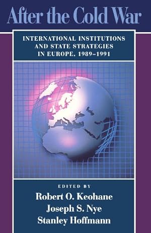 Seller image for After the Cold War: International Institutions and State Strategies in Europe, 1989-1991 (Center for International Affairs Series) by Keohane, Robert, Nye Jr., Joseph S., Hoffmann, Stanley [Paperback ] for sale by booksXpress