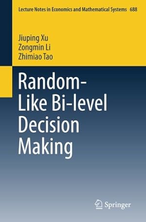 Imagen del vendedor de Random-Like Bi-level Decision Making (Lecture Notes in Economics and Mathematical Systems) by Xu, Jiuping, Li, Zongmin, Tao, Zhimiao [Paperback ] a la venta por booksXpress