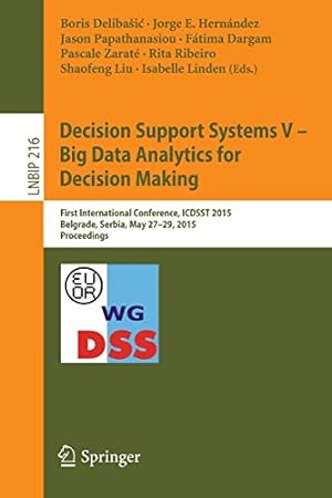 Seller image for Decision Support Systems V Big Data Analytics for Decision Making: First International Conference, ICDSST 2015, Belgrade, Serbia, May 27-29, 2015, . Notes in Business Information Processing) [Paperback ] for sale by booksXpress
