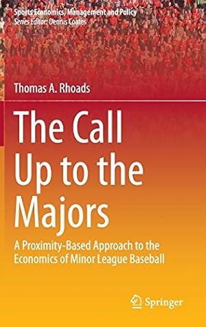 Image du vendeur pour The Call Up to the Majors: A Proximity-Based Approach to the Economics of Minor League Baseball (Sports Economics, Management and Policy) by Rhoads, Thomas A. [Hardcover ] mis en vente par booksXpress