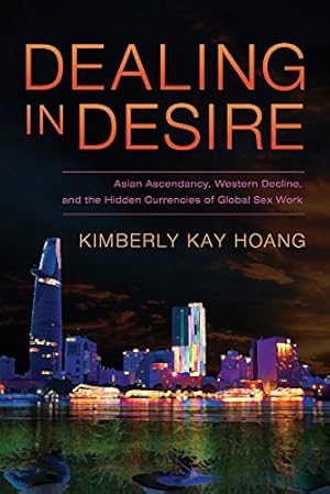 Immagine del venditore per Dealing in Desire: Asian Ascendancy, Western Decline, and the Hidden Currencies of Global Sex Work by Hoang, Kimberly Kay [Paperback ] venduto da booksXpress