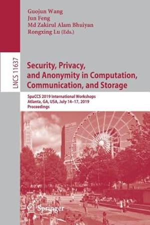 Image du vendeur pour Security, Privacy, and Anonymity in Computation, Communication, and Storage: SpaCCS 2019 International Workshops, Atlanta, GA, USA, July 14â  17, 2019, Proceedings (Lecture Notes in Computer Science) [Paperback ] mis en vente par booksXpress