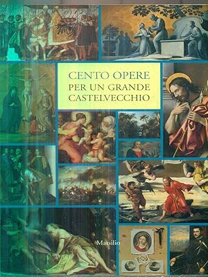 Seller image for Cento opere per un grande Castelvecchio for sale by Librodifaccia