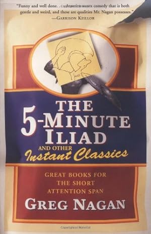 Bild des Verkufers fr The Five Minute Iliad Other Instant Classics: Great Books For The Short Attention Span by Nagan, Greg [Paperback ] zum Verkauf von booksXpress