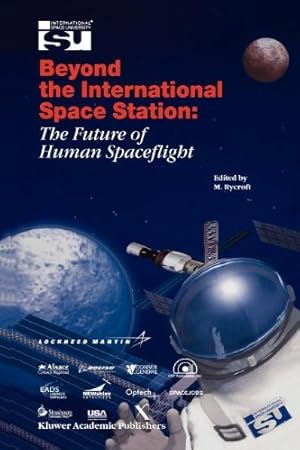 Immagine del venditore per Beyond the International Space Station: The Future of Human Spaceflight: Proceedings of an International Symposium, 47 June 2002, Strasbourg, France (Space Studies) (Volume 7) [Paperback ] venduto da booksXpress