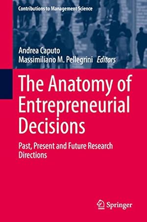 Bild des Verkufers fr The Anatomy of Entrepreneurial Decisions: Past, Present and Future Research Directions (Contributions to Management Science) [Hardcover ] zum Verkauf von booksXpress