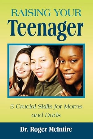 Seller image for Raising Your Teenager: 5 Crucial Skills for Moms and Dads by McIntire, Roger Warren, Roger W. McIntire, W. McIntire, Roger W. McIntire [Paperback ] for sale by booksXpress